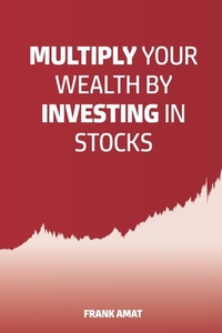 Multiply Your Wealth by Investing in Stocks: The ideal book for stock market beginners (Dummies)