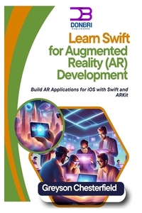Learn Swift for Augmented Reality (AR) Development: Build AR Applications for iOS with Swift and ARKit