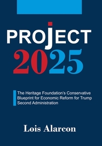 Project 2025: The Heritage Foundation's Conservative Blueprint for Economic Reform for Trump Second Administration