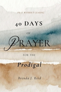 40 Days of Prayer for the Prodigal