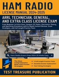 Ham Radio License Manual 2024-2025: From Beginner to Extra Class: Conquer FCC Rules, Electronics Theory, and Operating Procedures with In-Depth Conten