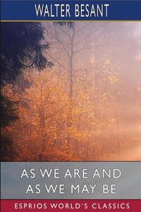 As We Are and As We May Be (Esprios Classics)