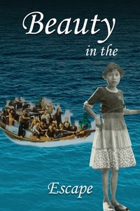 Beauty in the Escape: One girl 's Journey across the sea toward freedom
