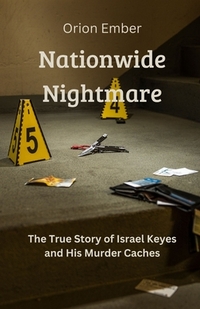 Nationwide Nightmare: The True Story of Israel Keyes and His Murder Caches