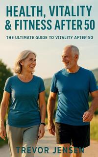Maintaining Fitness, Health and Vitality After 50