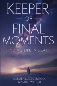 Keeper Of Final Moments - Finding Life In Death, Asher Wright, Andrea