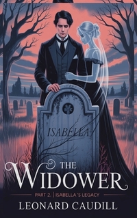 The widower Part 2 Isabella's Legacy