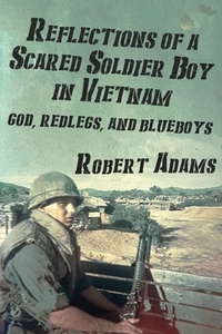 Reflections of a Scared Soldier Boy in Vietnam: God, Redlegs, and Blueboys