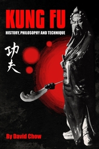 Kung Fu: History, Philosophy and Technique