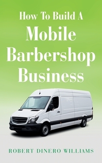 How To Build A Mobile Barbershop Business