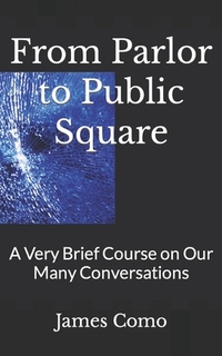 From Parlor to Public Square: A Very Brief Course on Our Many Conversations