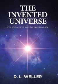 The Invented Universe: How Science Explains the Supernatural