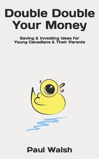 Double Double Your Money: Saving & Investing Ideas for Young Canadians & Their Parents