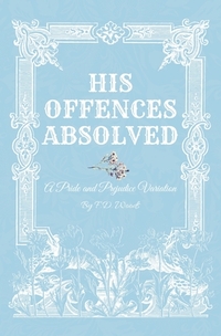 His Offences Absolved: A Pride and Prejudice Variation