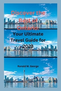 Discover the Best of Ontario: Your Ultimate Travel Guide for 2023