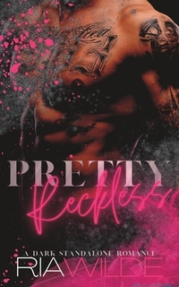 Pretty Reckless: A Dark Standalone Romance