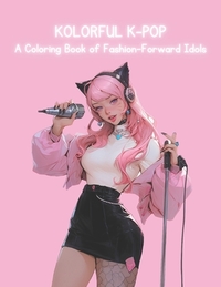 Kolorful K-Pop - A Coloring Book of Fashion-Forward Idols