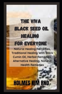 The Viva Black Seed Oil Healing For Everyone