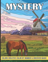 Mystery colors creative color by number & discover magic: An Adult Color by Number Mystery Coloring Book with Fun, Easy, and Relaxing.