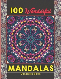 100 Wonderful Mandalas Coloring Book: Simple and easy Beautiful Mandalas to Color for Adults and Kids. Mandala Coloring Book for Adults and Children
