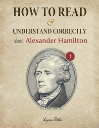 How to Read and Understand Correctly about Alexander Hamilton: Essential facts about Alexander Hamilton (Part 1)