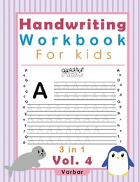 Handwriting Workbook For kids: Teach to your kids the alphabet, numbers and sentences, 3 in 1, 8.5 x 11, vol.4