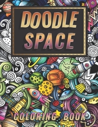 Doodle Space Coloring Book: Doodle outer Space Stress Relieving and Relaxation for Grown-Ups (Planets, Astronauts, Rockets)