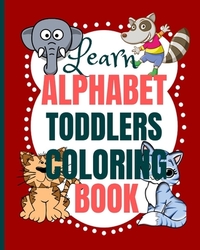 Learn Alphabet Toddlers Coloring Book: Coloring the letters of the alphabet and words for toddlers - toddler coloring book ages 2-4