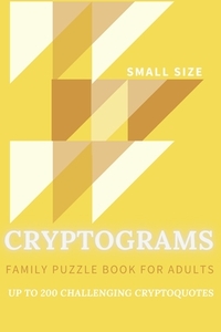 Cryptograms Family Puzzle Book For Adults Up To 200 Crypto Quotes Small Size: Funny, Motivational, Inspirational, Bible Verses, Wise Quotes From Scien