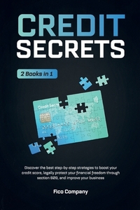 Credit Secrets: 2 BOOKS in 1 -Discover the best step-by-step strategies to boost your credit score, legally protect your financial fre