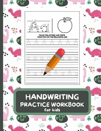 Handwriting Practice Workbook For Kids: Letter Tracing Book for Preschoolers, Alphabet Writing Practice, Pen Control to Trace and Write ABC Letters wi