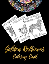 Golden Retriever Coloring Book: An Adult Coloring Book With Mandala and Dog Quotes, Gift Idea For Golden Retriever Owners, Men, Women, Mom, Dog Lovers