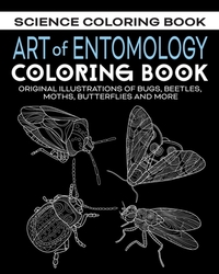 Art of Entomology Coloring Book: Original Illustrations of Bugs, Beetles, Moths, Butterflies, and More
