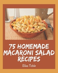 75 Homemade Macaroni Salad Recipes: Welcome to Macaroni Salad Cookbook