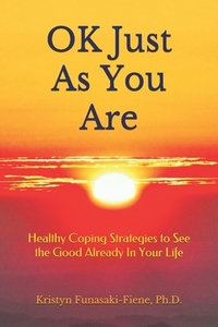 OK Just As You Are: Healthy Coping Strategies to See the Good Already In Your Life
