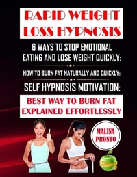 Rapid Weight Loss Hypnosis: 6 Ways To Stop Emotional Eating And Lose Weight Quickly: How To Burn Fat Naturally And Quickly: Self Hypnosis Motivati