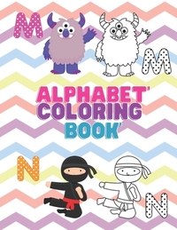 Alphabet Coloring Book: For 3-5 Years Old Preschooler Kindergarten To Learn Alphabet In Fun And Easy Way: Homeschool Preschool Learning Activi