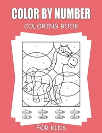 Color By Number Coloring Book For Kids: 45+ Unique Color By Number Design