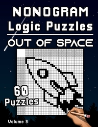 Nonogram Logic Puzzles Out of Space: Challenging Hanjie Puzzle Collection with Japanese Picture Riddles Fun Brain Tease for Adults