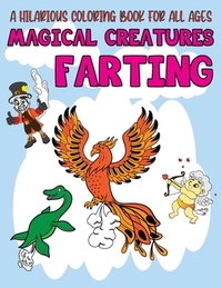 Magical Creatures Farting: Weird Silly but Funny Magical And Monster Farting Coloring Book - Color Laugh and Draw for Entertain and Time Pass