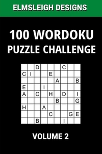 100 Wordoku Puzzle Challenge: A Word Sudoku Puzzle Book - A Letter Based Brain Teaser Puzzle Book for Puzzle lovers - Volume 2