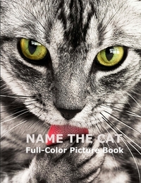 Name The Cat Full-Color Picture Book: Cute Adorable Cats Picture Book for Children, Seniors and every Cat lovers