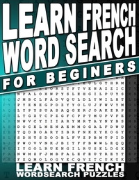 Learn French Word Search for Beginners: With English Translations For All Ages