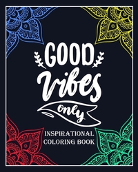 Good Vibes Only: inspirational coloring book: Color and write your daily inspirational words/60 pages/8/10, Soft Cover, Matte Finish/Mo