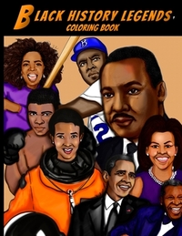 Black History Legends Coloring Book: A relaxing and educational Black History Coloring book for Adults, Kids and Students