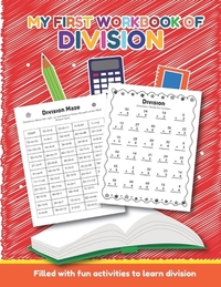 My First Workbook of Division Filled with fun activities to learn division: Over 20 Fun Designs For Boys And Girls - Educational Math Worksheets Daily