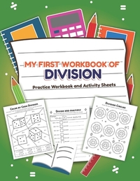 My First Workbook of Division Filled Practice Workbook and Activity Sheets: Over 20 Fun Designs For Boys And Girls - Educational Math Worksheets Daily