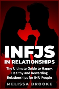 Infj: INFJs in Relationships: The Ultimate Guide to Happy, Healthy and Rewarding Relationships for INFJ People