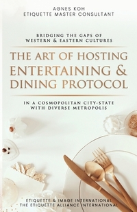 The Art Of Hosting Entertaining & Dining Protocol