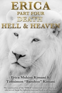 Erica Part Four - Death, Hell and Heaven: The continuation of the "ERICA" testimonial series about a girl who served Satan for eighteen years and live